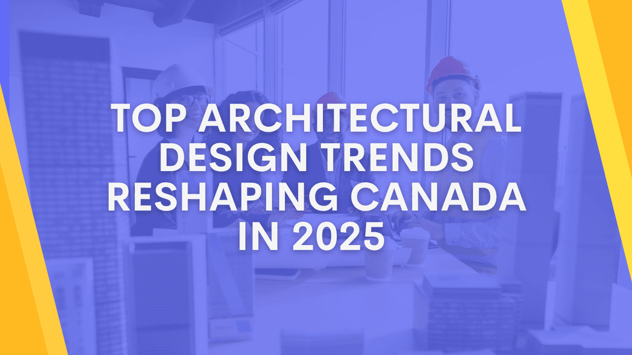 Top Architectural Design Trends Reshaping Canada in 2025